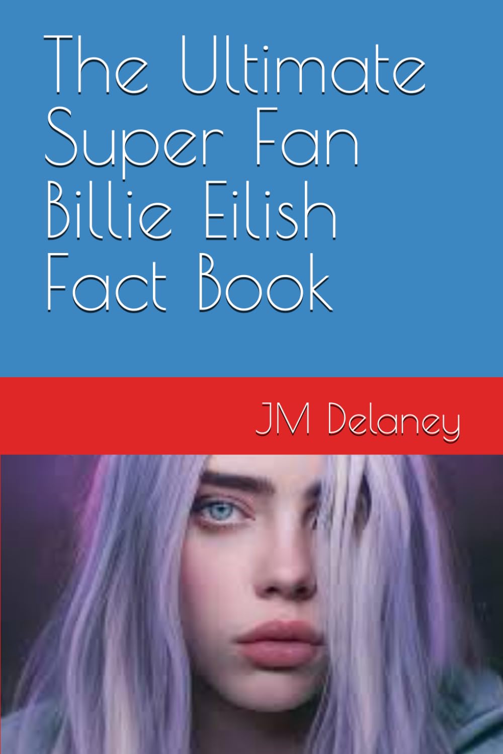 The Ultimate Super Fan Billie Eilish Fact Book