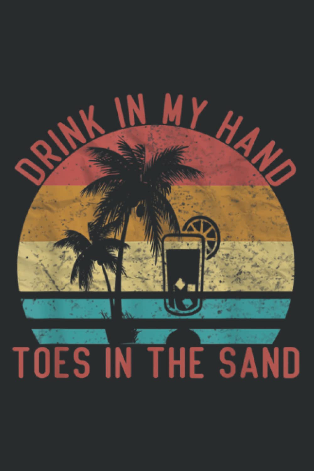 Summer Beach Quote Drink in My Hand Toes in the Sand Vintage: Undated Daily Schedule - Daily Organizer, Daily Planner With To-Do List, 120 Pages