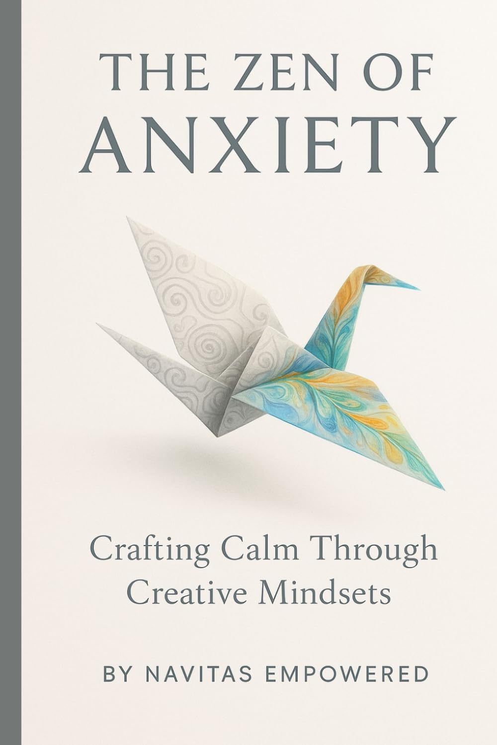 The Zen of Anxiety: Crafting Calm Through Creative Mindsets