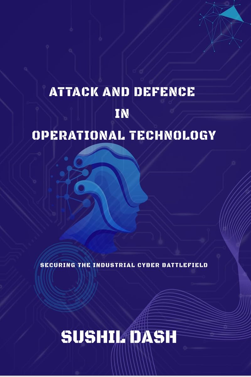 Attack and Defence in Operational Technology: Secure the Industrial Cyber Battlefield