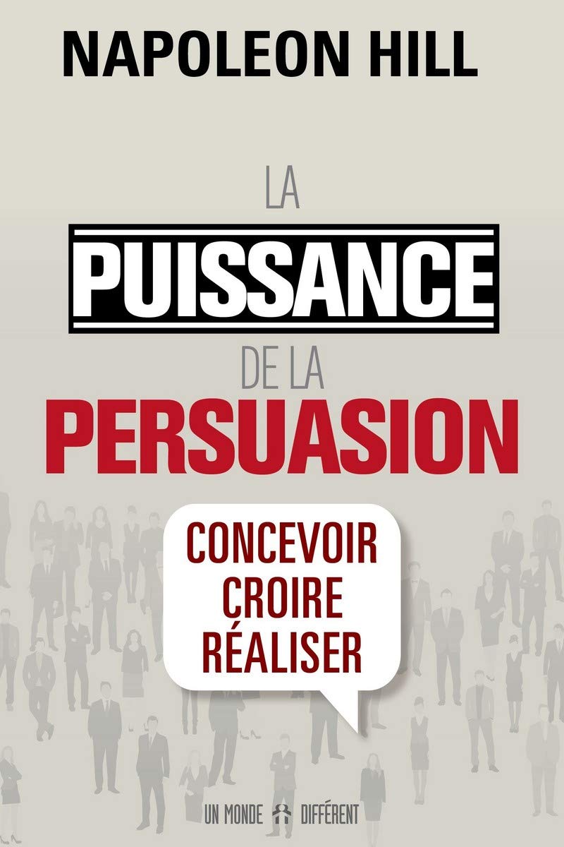 La puissance de la persuasion (édition revue): Concevoir, croire, réaliser