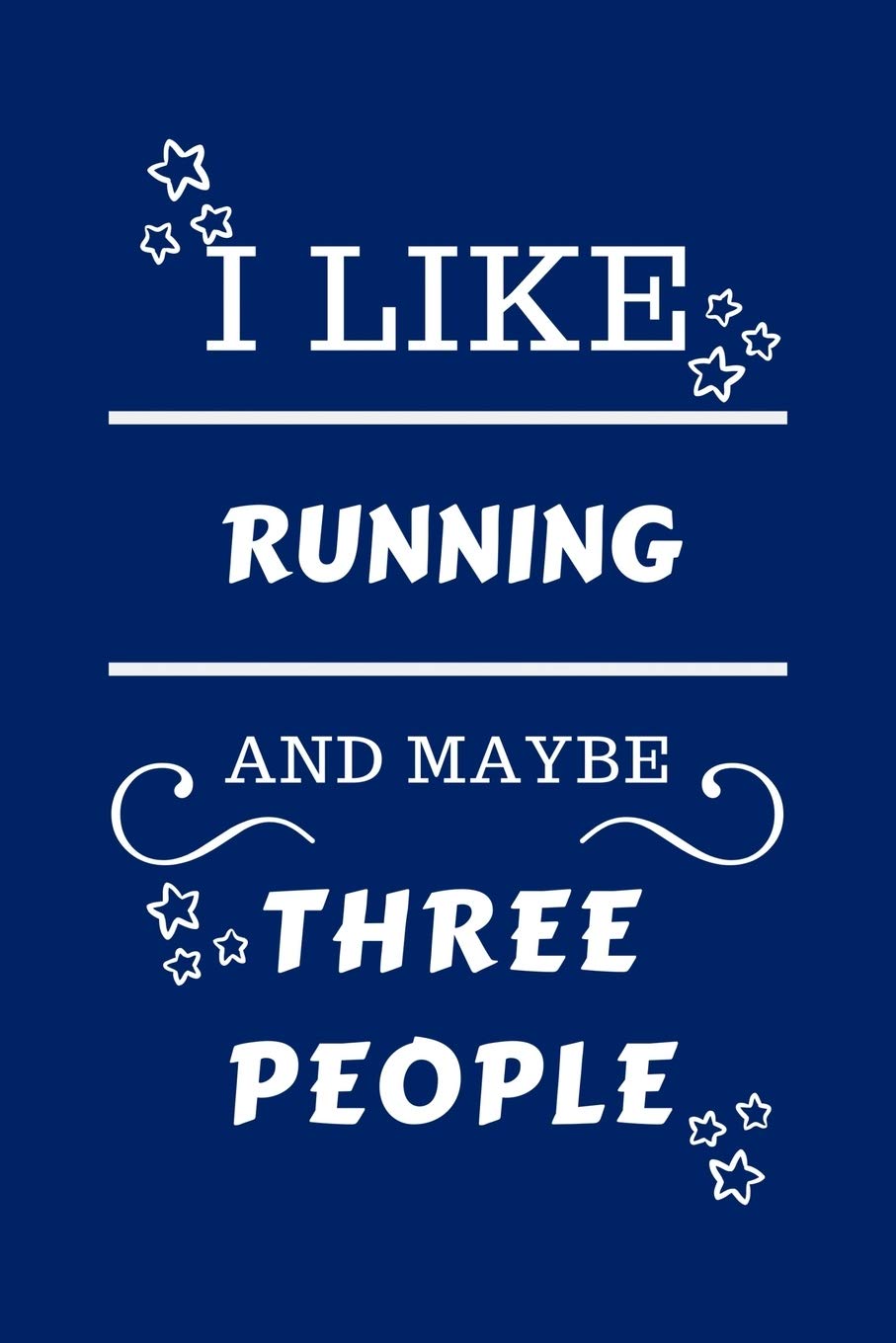 I Like Running And Maybe Three People: Perfect Running Gag Gift | Blank Lined Notebook Journal | 100 Pages 6 x 9 Format | Office Humour and Banter | ... Hen Stag Do | Anniversary | Christmas | Xmas