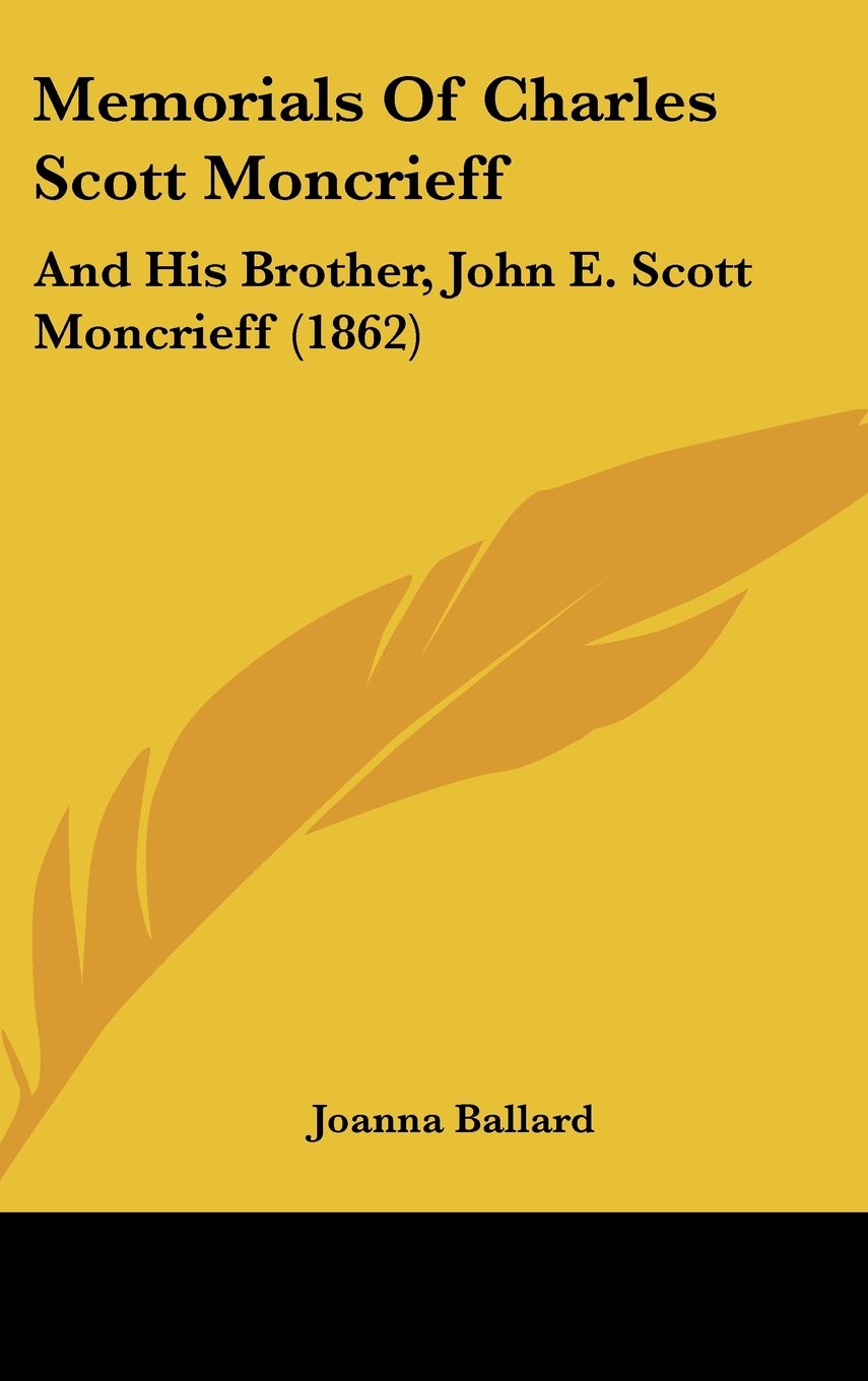 Memorials Of Charles Scott Moncrieff: And His Brother, John E. Scott Moncrieff (1862)