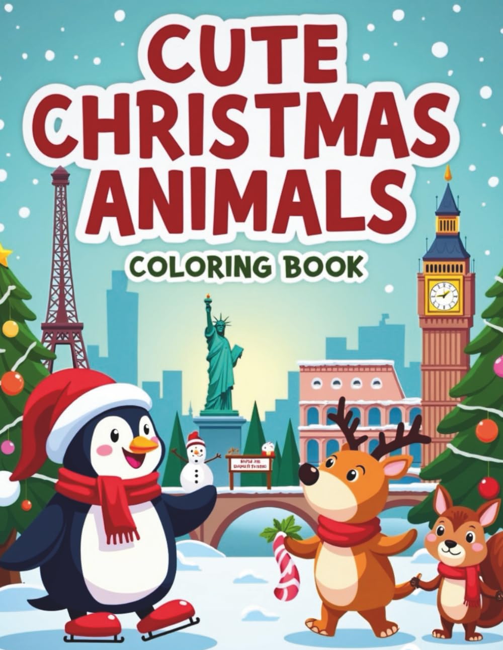 Cute Christmas Animals Coloring Book: Adorable Animals Celebrating Christmas in Famous Cities and Landmarks