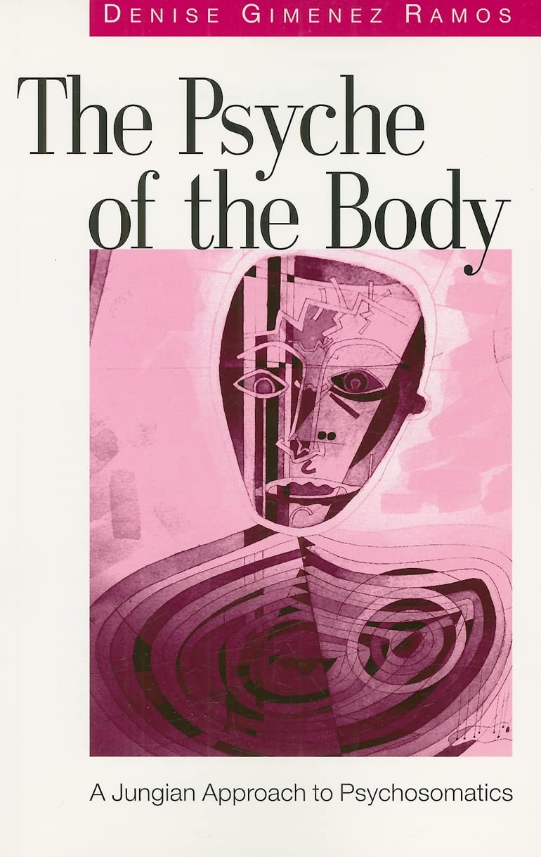 The Psyche of the Body: A Jungian Approach to Psychosomatics
