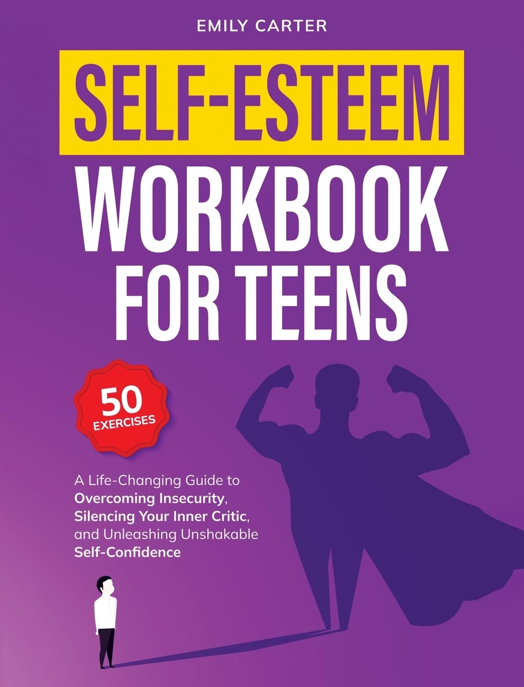 Self-Esteem Workbook for Teens: A Life-Changing Guide to Overcoming Insecurity, Silencing Your Inner Critic, and Unleashing Unshakable Self-Confidence: 14 (Life Skill Handbooks)