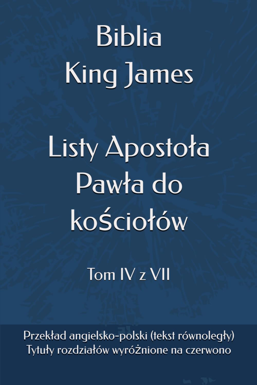 Biblia King James - Listy Apostoła Pawła do kościołów: Wersja polsko-angielska (tekst równoległy) (Biblia King James (KJV) - Wierne tłumaczenie wersji King James (KJV) na język polski)