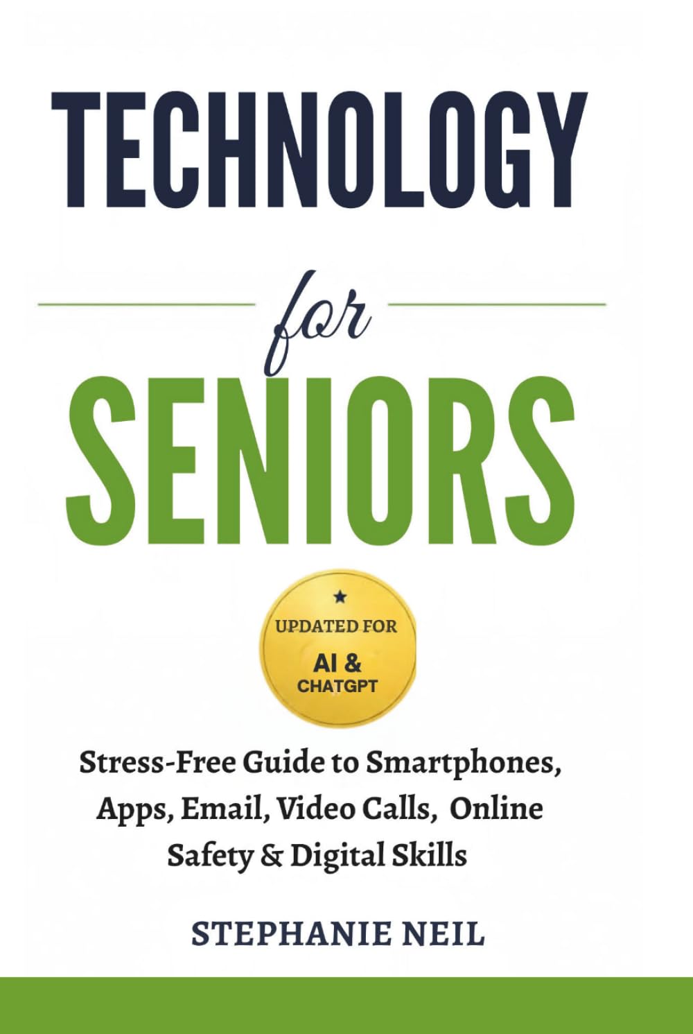 TECHNOLOGY FOR SENIORS: Stress-Free Guide to Smartphones, Apps, Email, Video Calls, Online Safety & Digital Skills