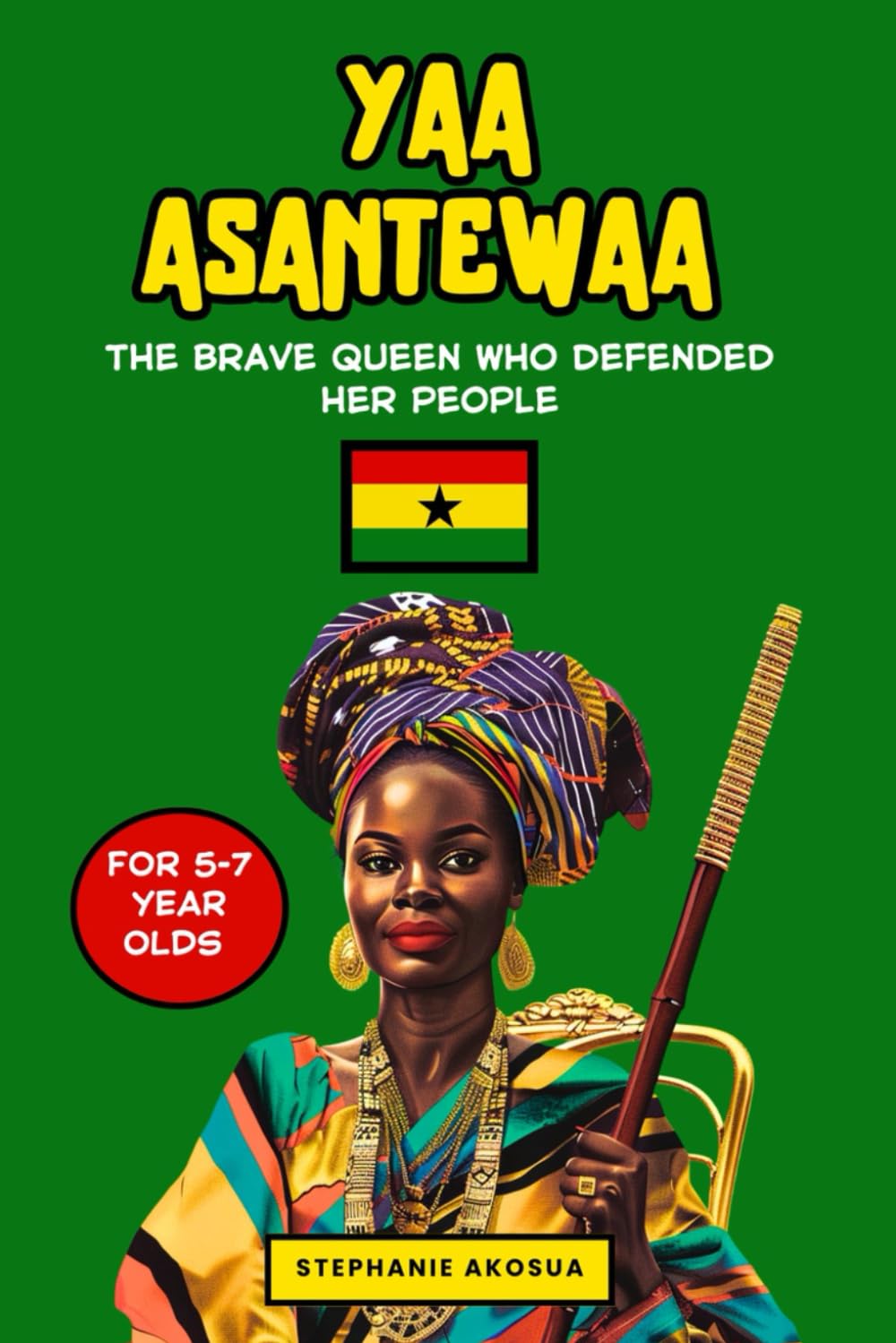 Yaa Asantewaa: The Brave Queen Who defended her people (Queens and Warriors of Africa)