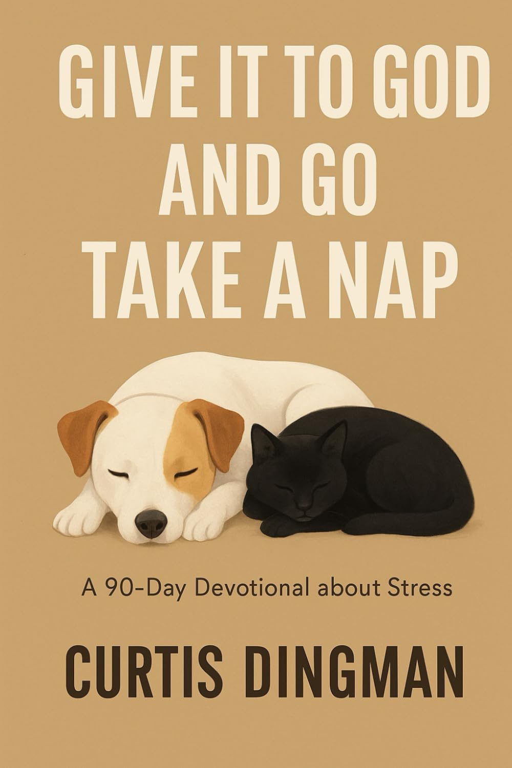 Give it to God and Go Take a Nap: A 90 Day Devotional About Stress