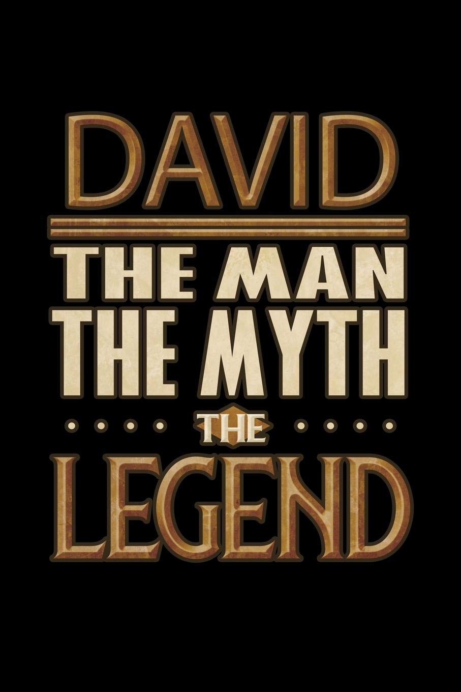 David The Man The Myth The Legend: David Journal 6x9 Notebook Personalized Gift For Male Called David The Man The Myth The Legend