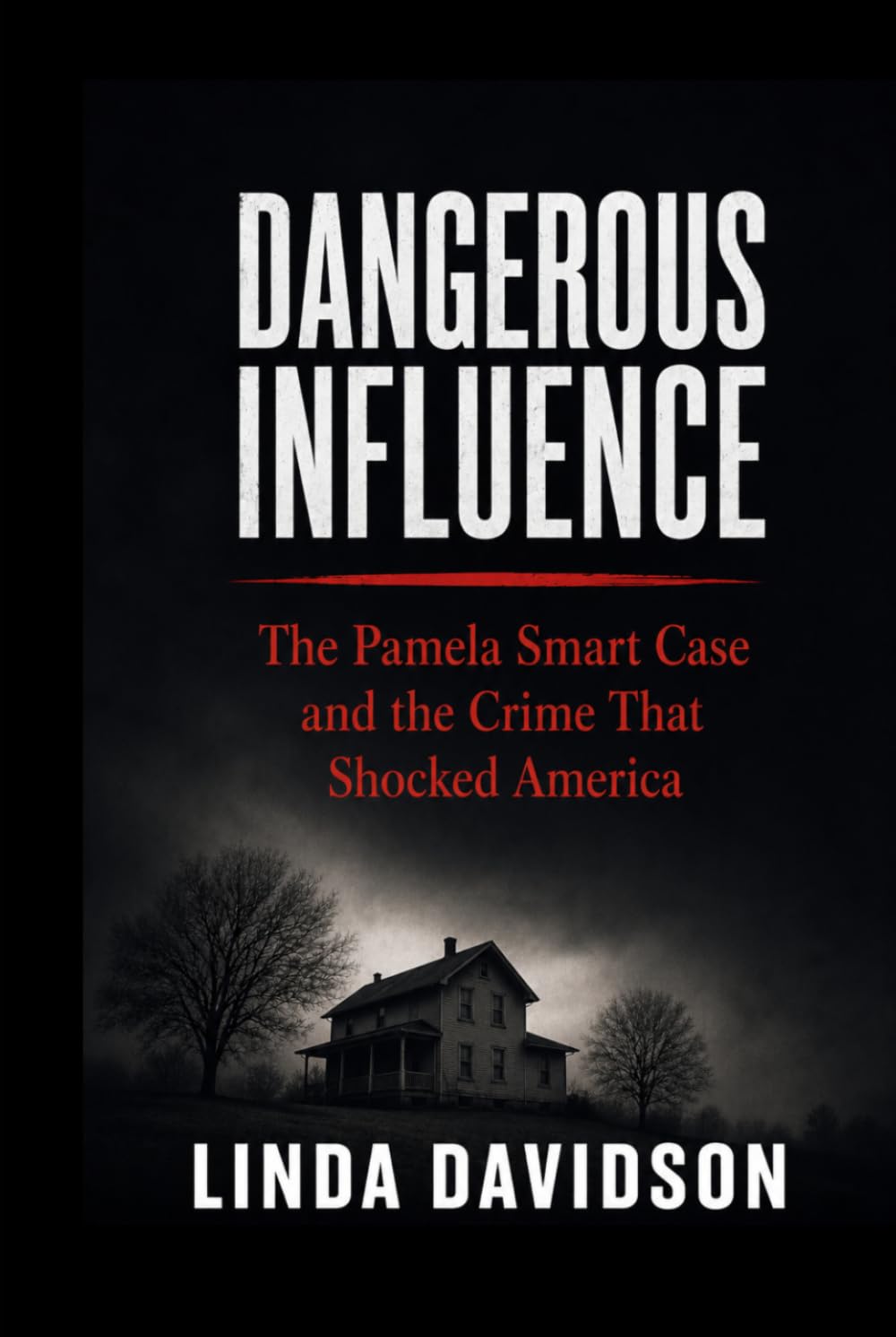 Dangerous Influence: The Pamela Smart Case and the Crime That Shocked America (Deadly Marriages Series)