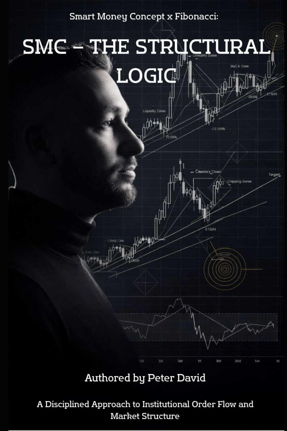 Smart Money Concept x Fibonacci: SMC – THE STRUCTURAL LOGIC: A Disciplined Approach to Institutional Order Flow and Market Structure