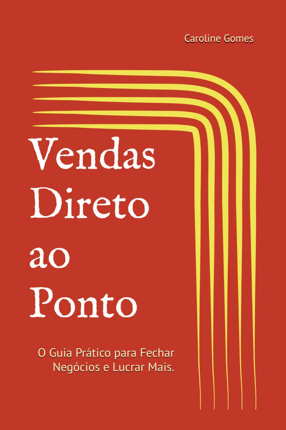 Vendas Direto ao Ponto: O Guia Prático para Fechar Negócios e Lucrar Mais. (Livros Práticos e Guias de Execução)