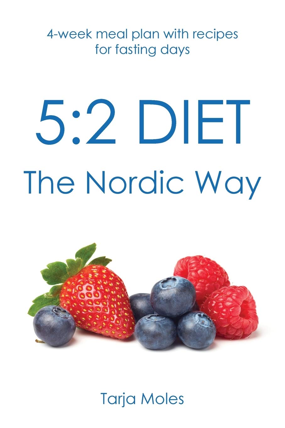 5:2 Diet - The Nordic Way: 4-week meal plan with recipes for fasting days