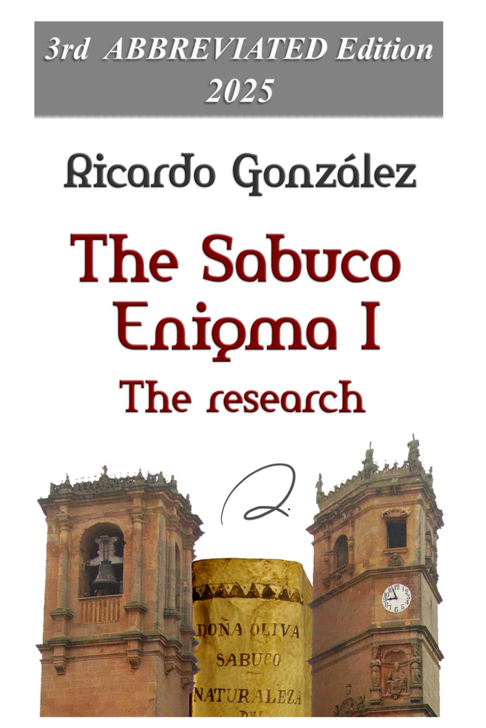 The Sabuco Enigma I. The Research: 3rd ABBREVIATED Edition - 2025 (El enigma Sabuco)