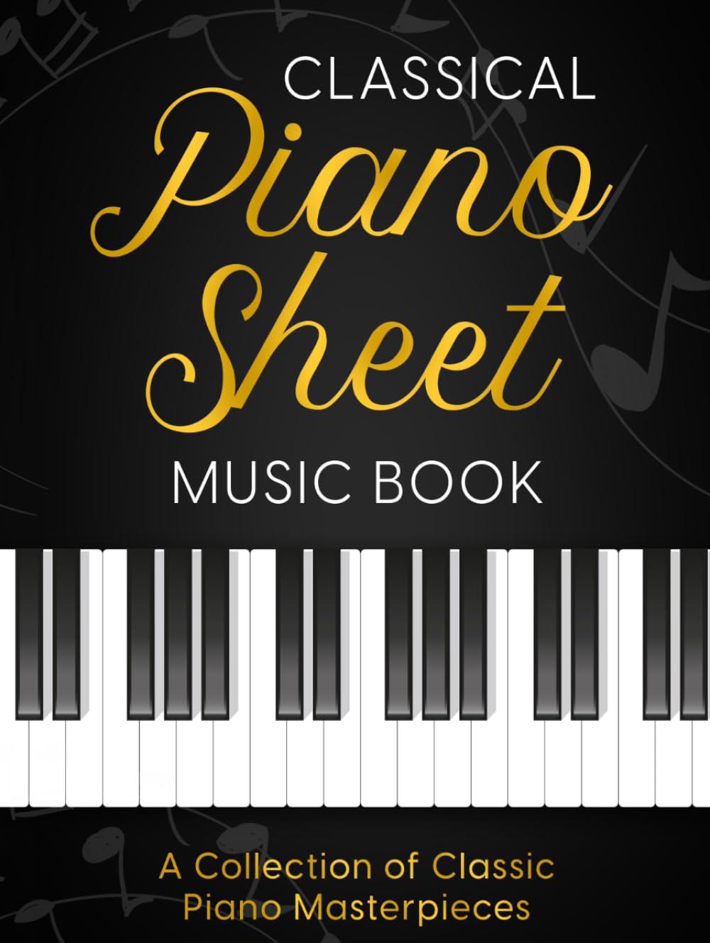 Classical Piano Sheet Music Book: A Collection of Classic Piano Masterpieces | 23 Composers, 60 Masterpieces | Bach, Mozart, Beethoven, Tchaikovsky, ... Mendelssohn, Burgmüller, Joplin and more