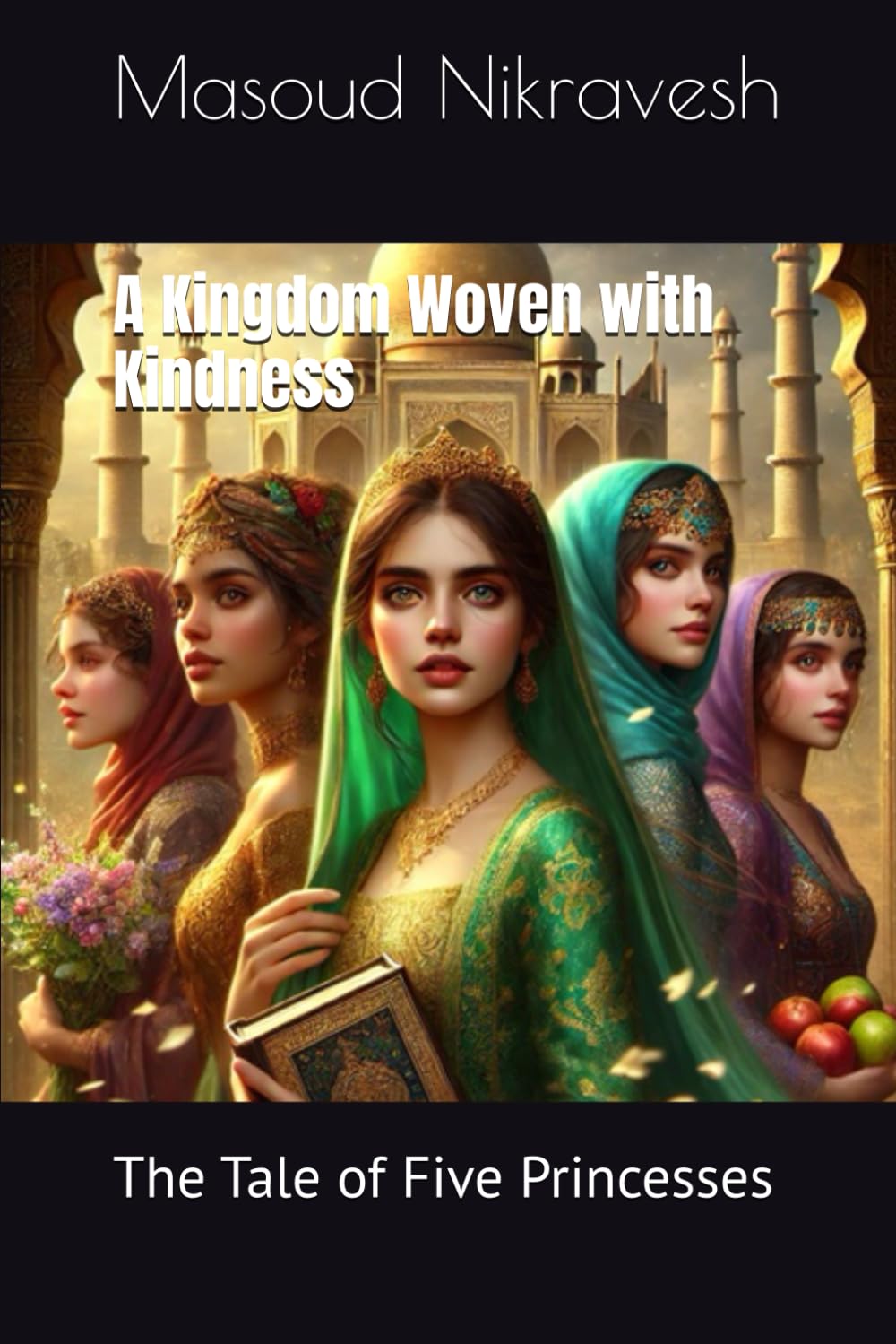 A Kingdom Woven with Kindness: The Tale of Five Princesses (Chronicles of Extraordinary Kindness and Grace)