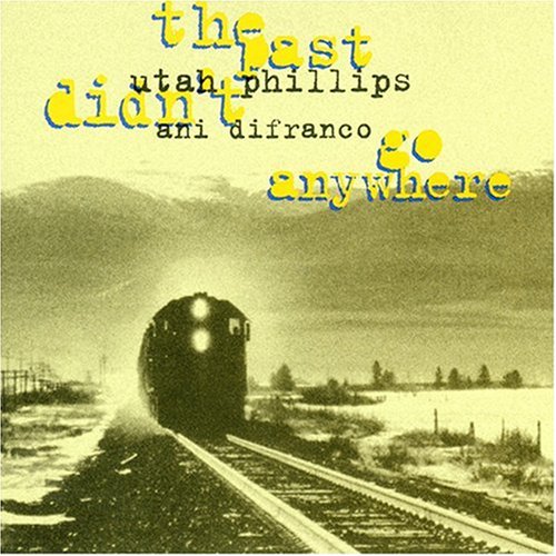 The Past Didn't Go Anywhere [Audio CD] Utah Phillips and Ani DiFranco