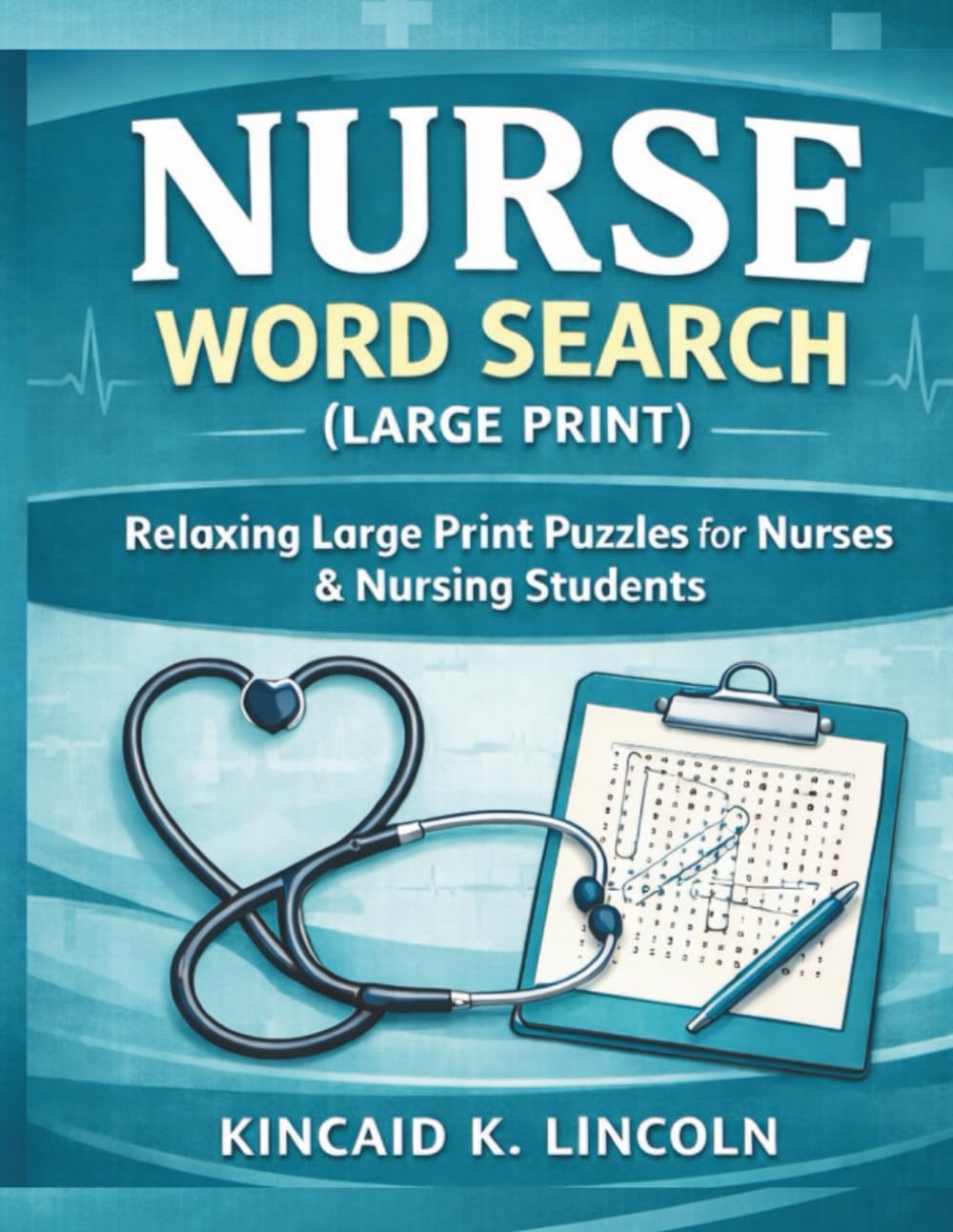 Nurse Word Search (Large Print): Relaxing Easy Puzzles for Nurses, RNs, LPNs & Nursing Students — A Stress Relief Gift Book