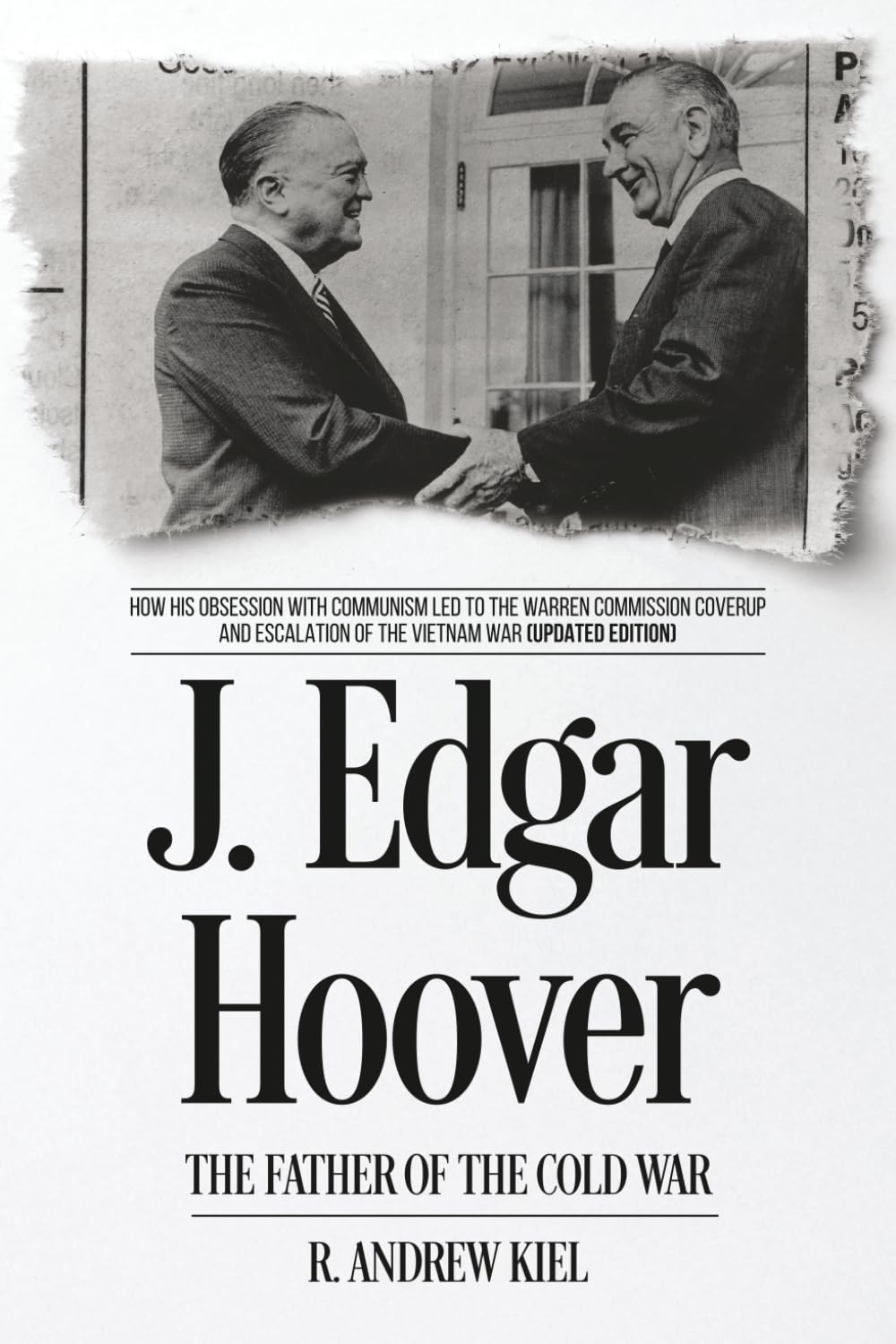 J. Edgar Hoover the Father of the Cold War: How His Obsession with Communism Led to the Warren Commission Coverup and Escalation of the Vietnam War (Updated Edition)