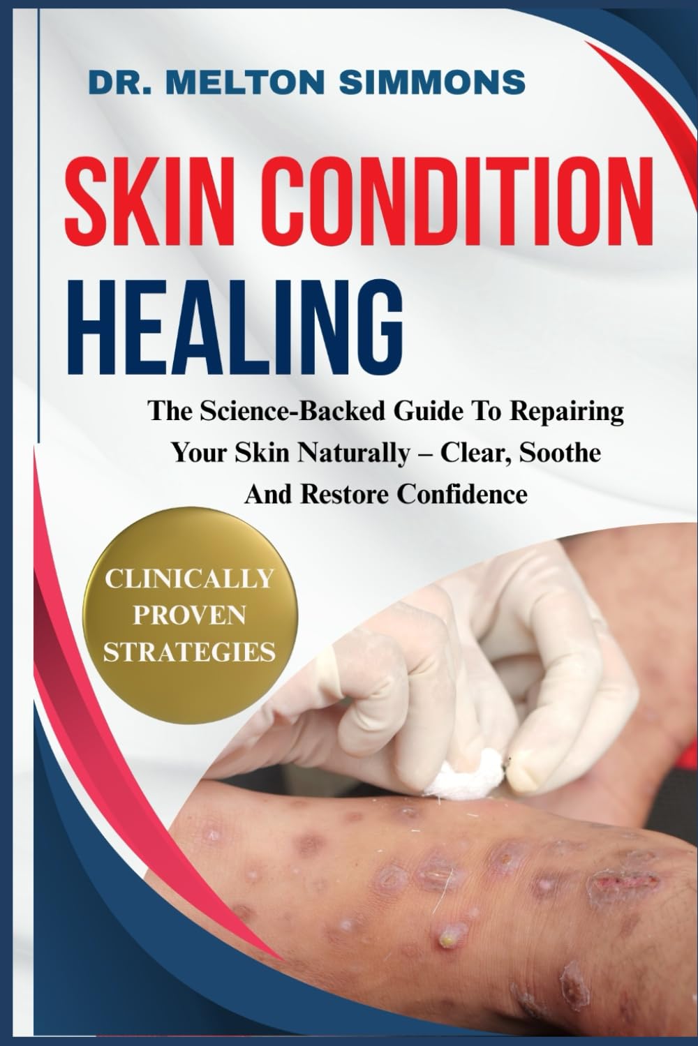 Skin Condition Healing: The Science-Backed Guide To Repairing Your Skin Naturally – Clear, Soothe And Restore Confidence