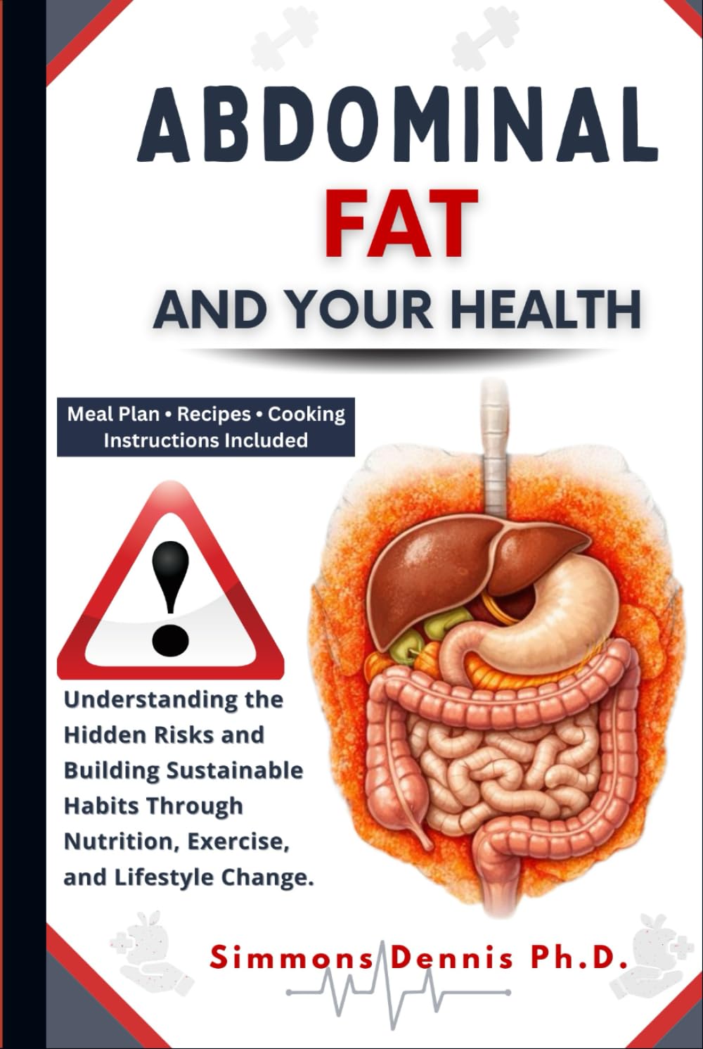 Abdominal Fat and Your Health: Understanding the Hidden Risks and Building Sustainable Habits through Nutrition, Exercise, and Lifestyle Change