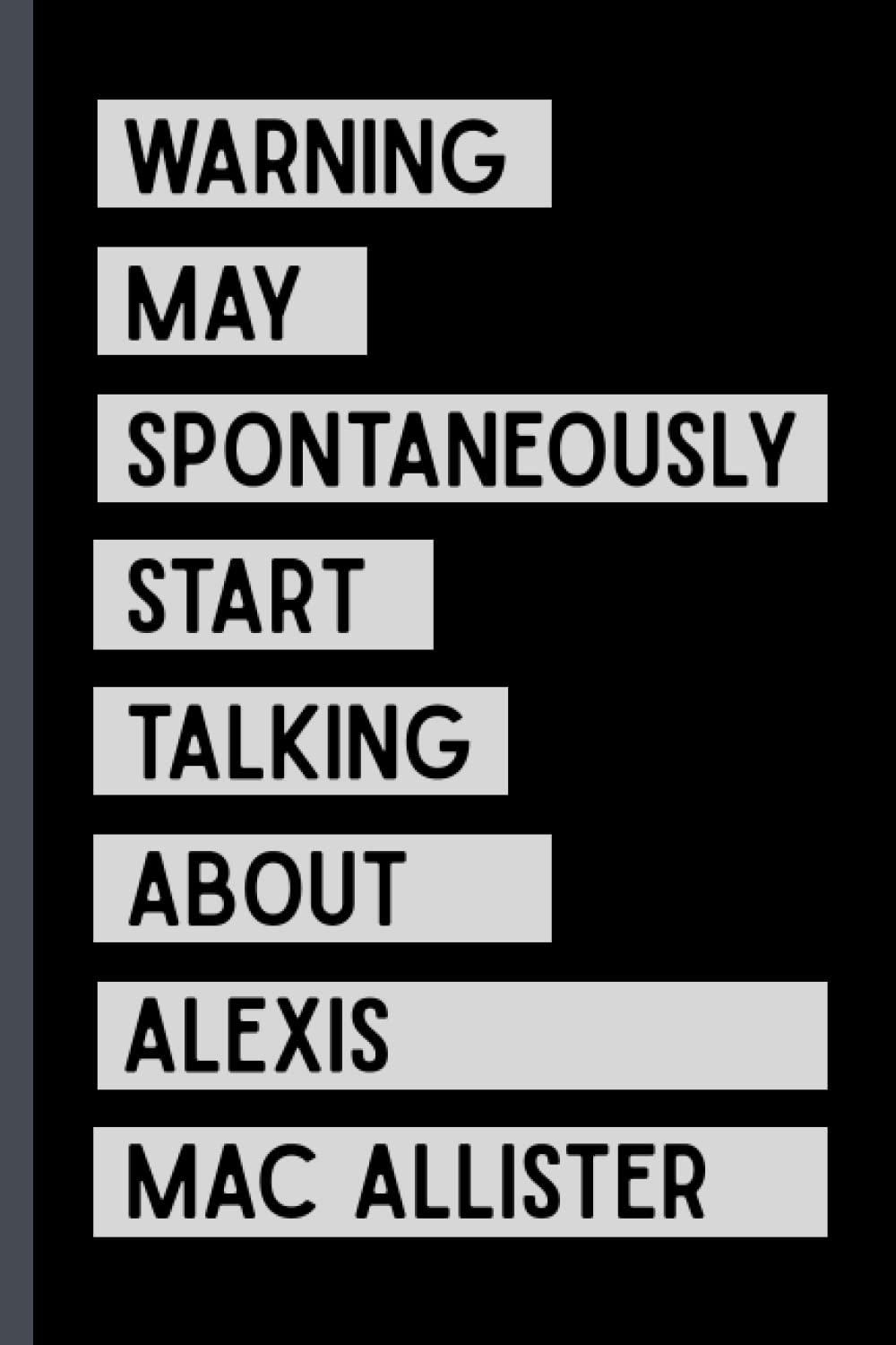 Warning May Spontaneously Start Talking About Alexis Mac Allister: Funny Composition Notebook Journal For Alexis Mac Allister Lovers , (6 x9 inches) (110 Pages)
