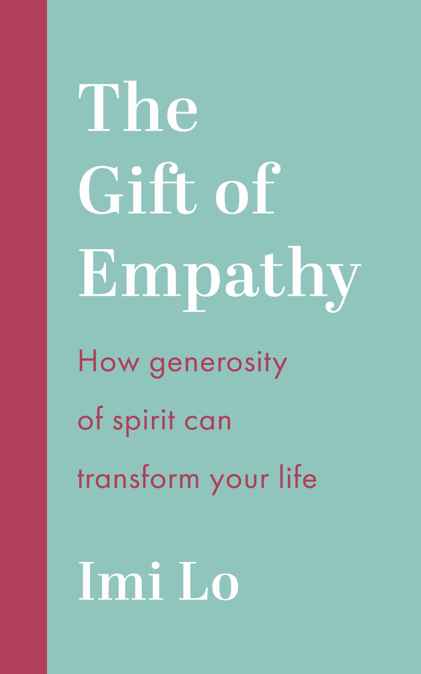 The Gift of Empathy: How generosity of spirit can transform your life