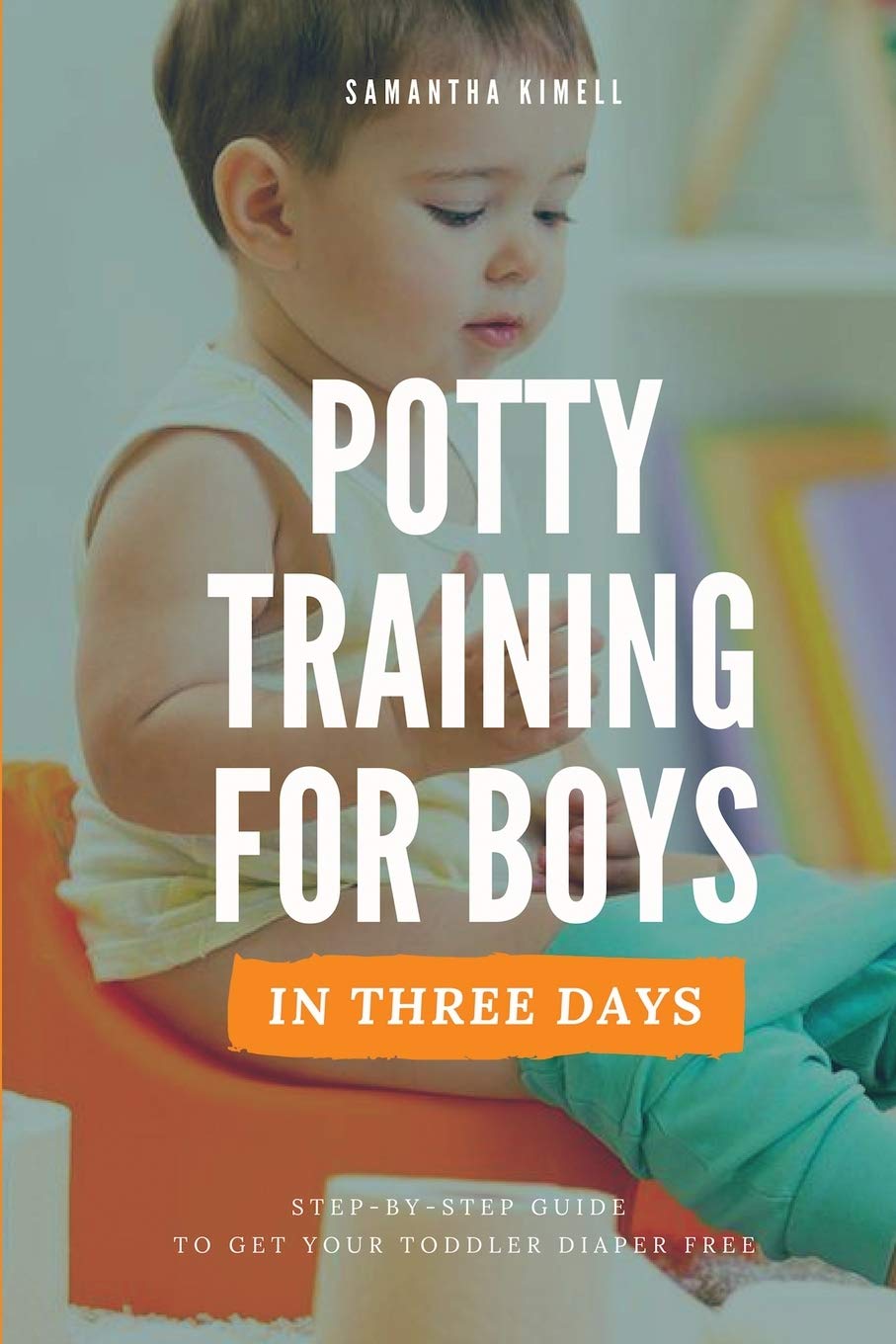Potty Training for Boys in 3 Days: Step-by-Step Guide to Get You