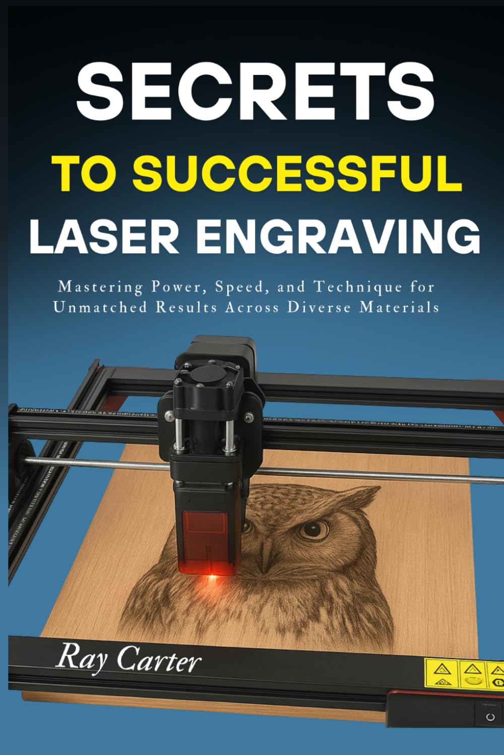 SECRETS TO SUCCESSFUL LASER ENGRAVING: Mastering Power, Speed, and Technique for Unmatched Results Across Diverse Materials