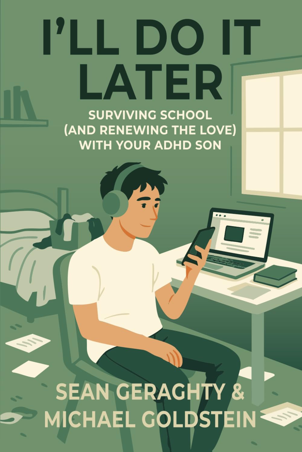 I’ll Do It Later: Surviving School (and Renewing the Love) with Your ADHD Son