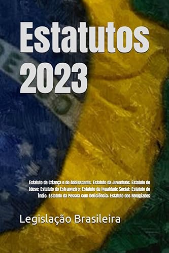 Estatutos 2023: Estatuto da Criança e do Adolescente; Estatuto da Juventude; Estatuto do Idoso; Estatuto do Estrangeiro; Estatuto da Igualdade Social; ... com Deficiência; Estatuto dos Refugiados