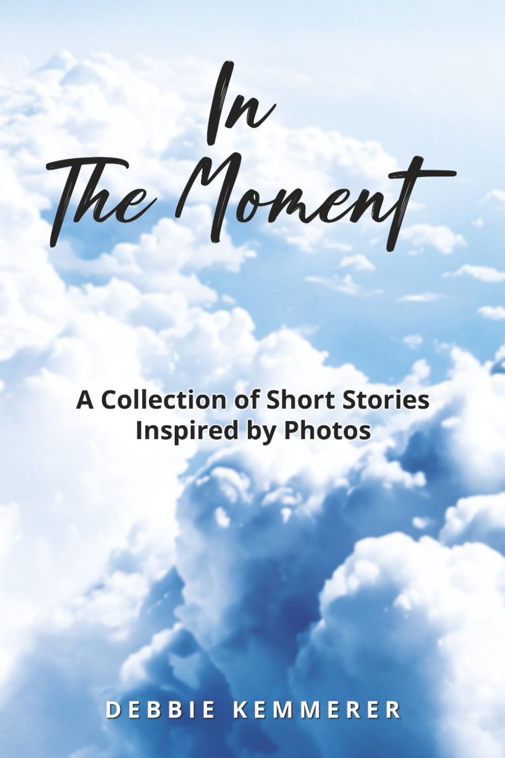 IN THE MOMENT: A COLLECTION of PHOTO INSPIRED STORIES