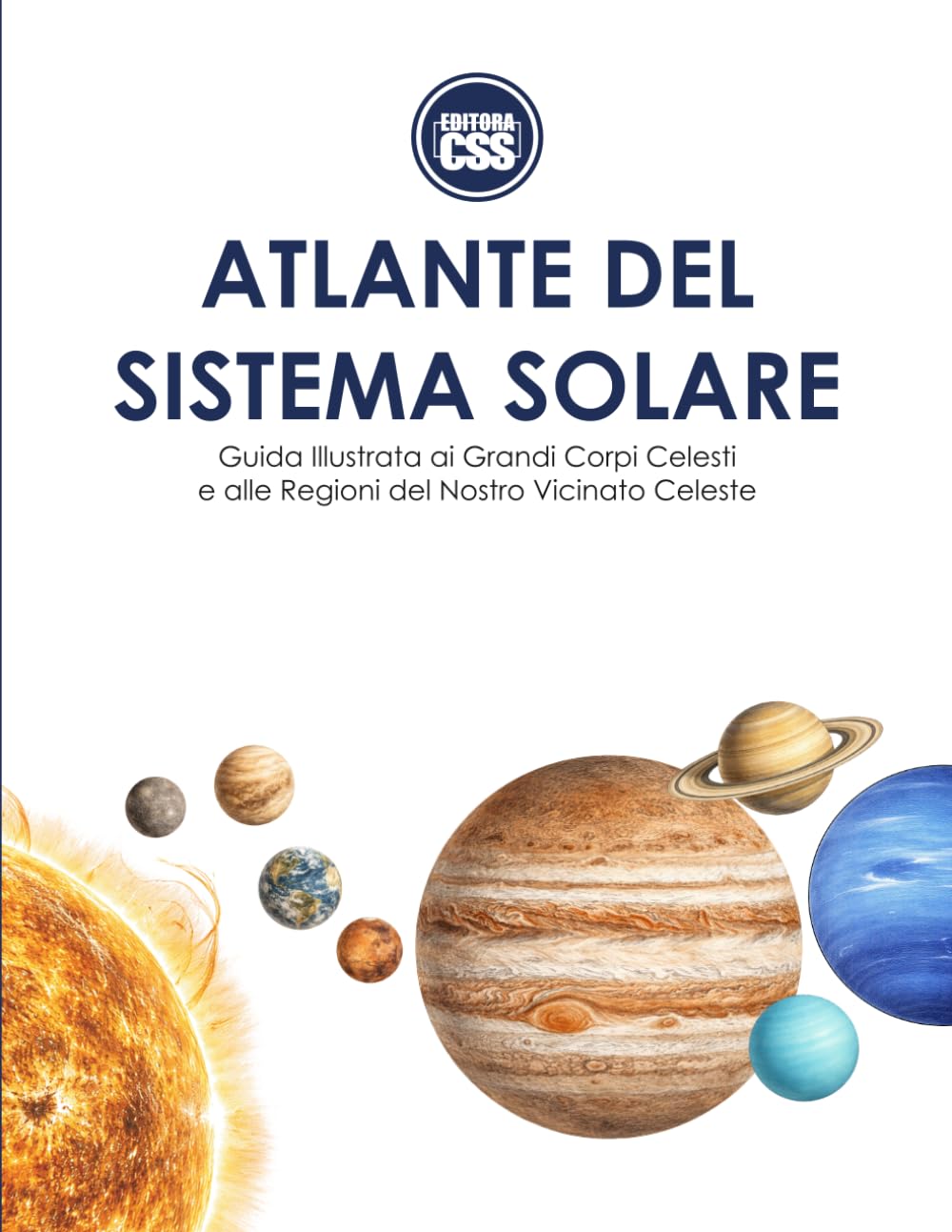 ATLANTE DEL SISTEMA SOLARE: Guida illustrata ai grandi corpi celesti e alle regioni del nostro vicinato celeste