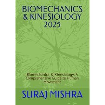 BIOMECHANICS & KINESIOLOGY 2025 Biomechanics & Kinesiology A Comprehensive Guide to Human Movement