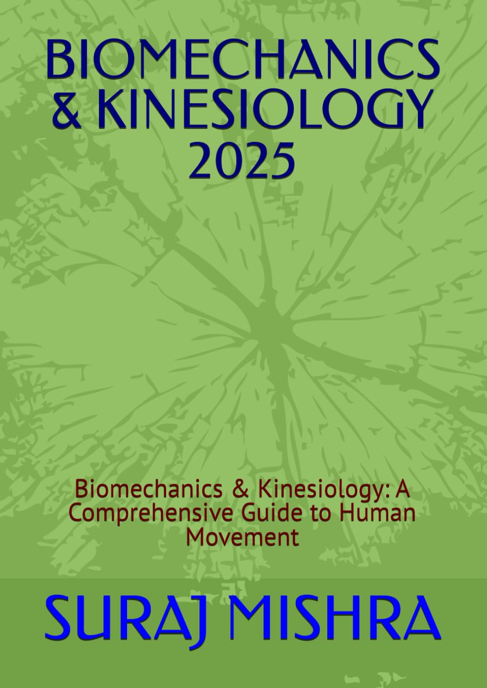 BIOMECHANICS & KINESIOLOGY 2025: Biomechanics & Kinesiology: A Comprehensive Guide to Human Movement