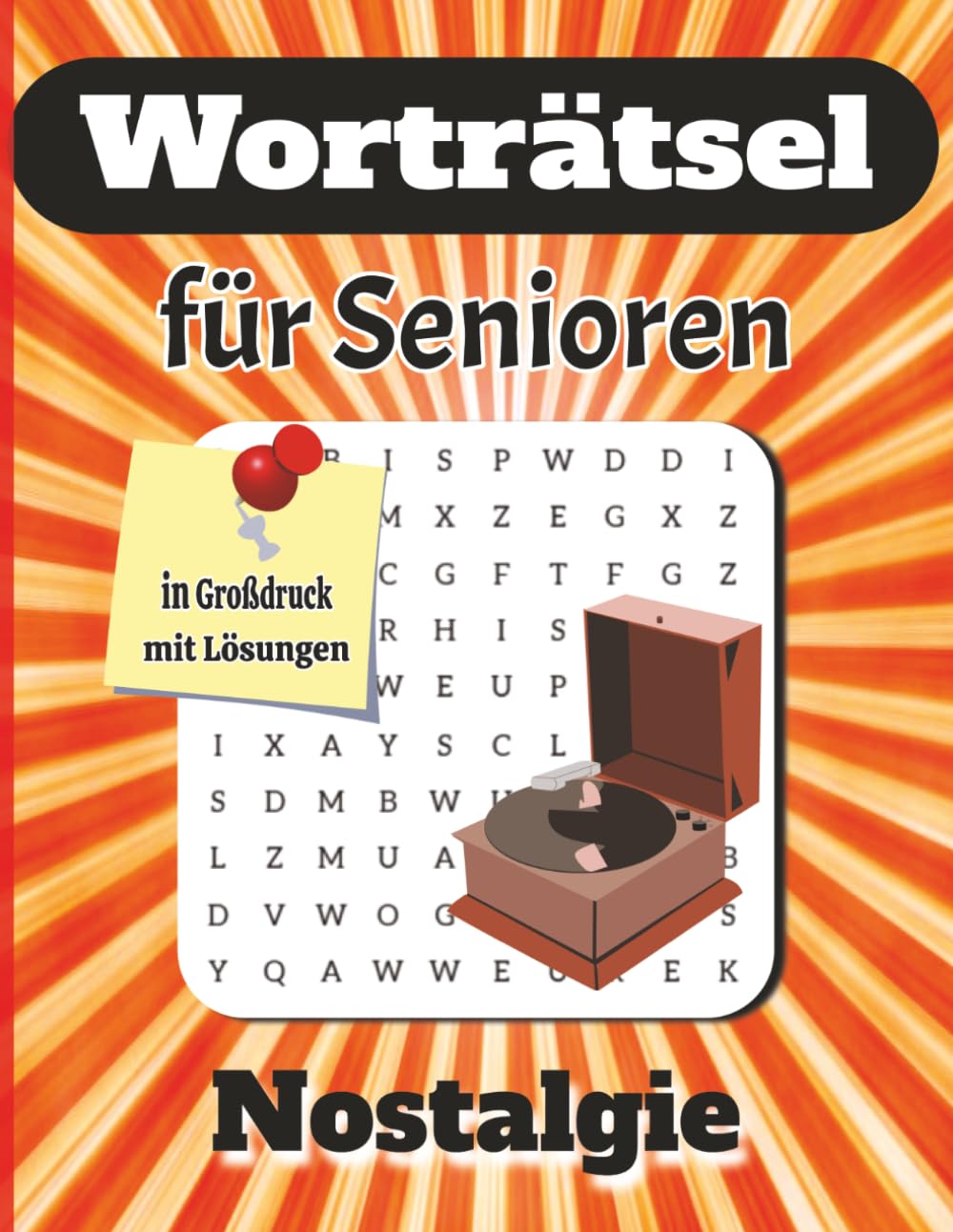 Worträtsel für Senioren - Nostalgie: Die große Zeitreise: In Erinnerungen schwelgen & den Geist fit halten: Das große Wortsuche-Erlebnis für Senioren ... früher mit Lösungen (Rätselspaß für Senioren)