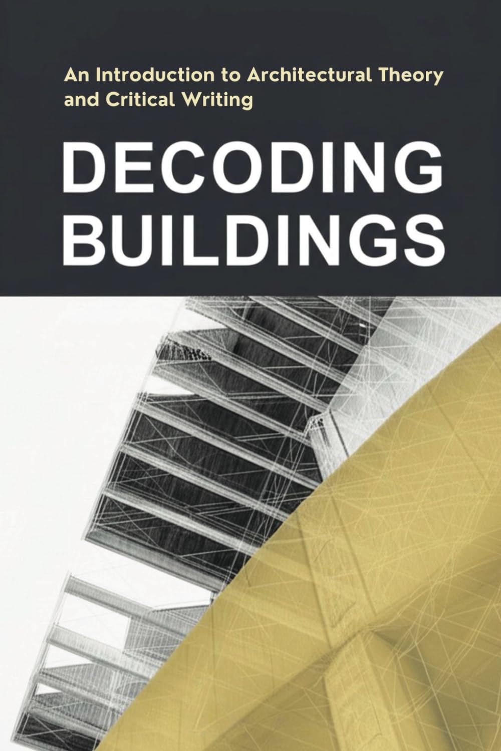 Decoding Buildings: An Introduction to Architectural Theory and Critical Writing