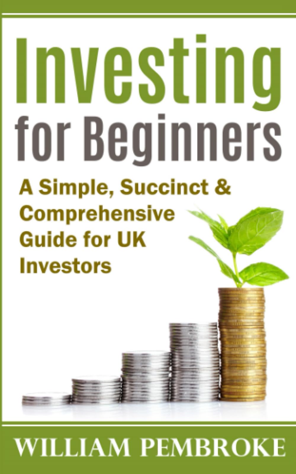 Investing for Beginners: A Simple, Succinct & Comprehensive Guide for UK Investors