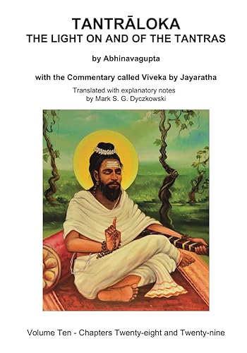 TANTRALOKA THE LIGHT ON AND OF THE TANTRAS - VOLUME TEN: Volume Ten - Chapters Twenty- eight and Twenty-nine, With the Commentary called Viveka by ... Translated with extensive explanatory notes