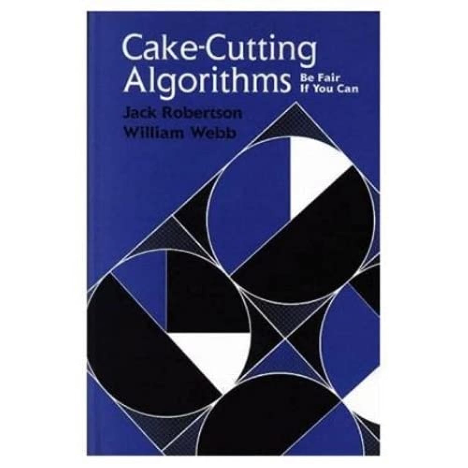 Cake-Cutting Algorithms: Be Fair if You Can: Robertson, Jack, Webb ...