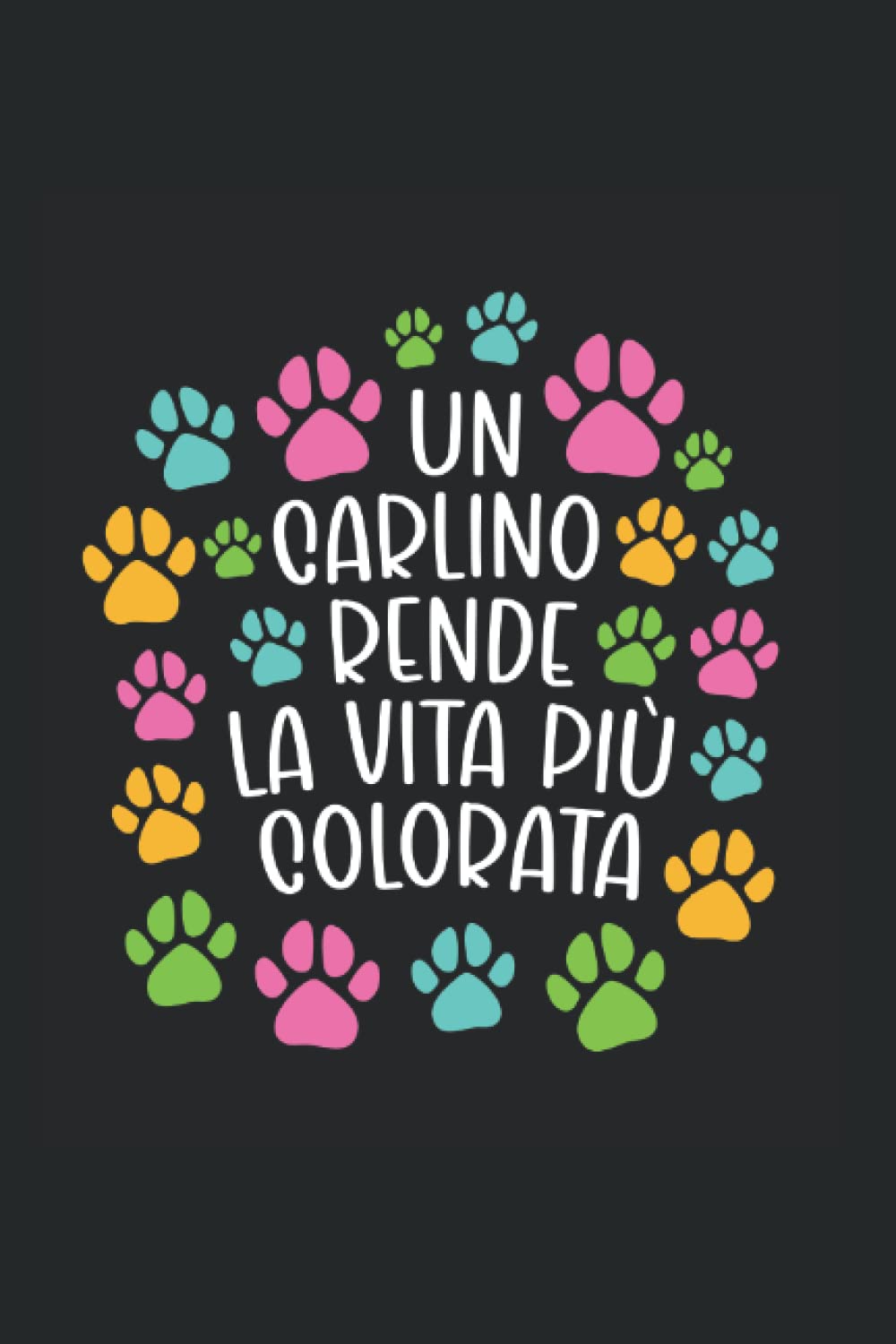 Un carlino rende la vita più colorata: Ruled Notebook Cani Diario Idea regalo Cane