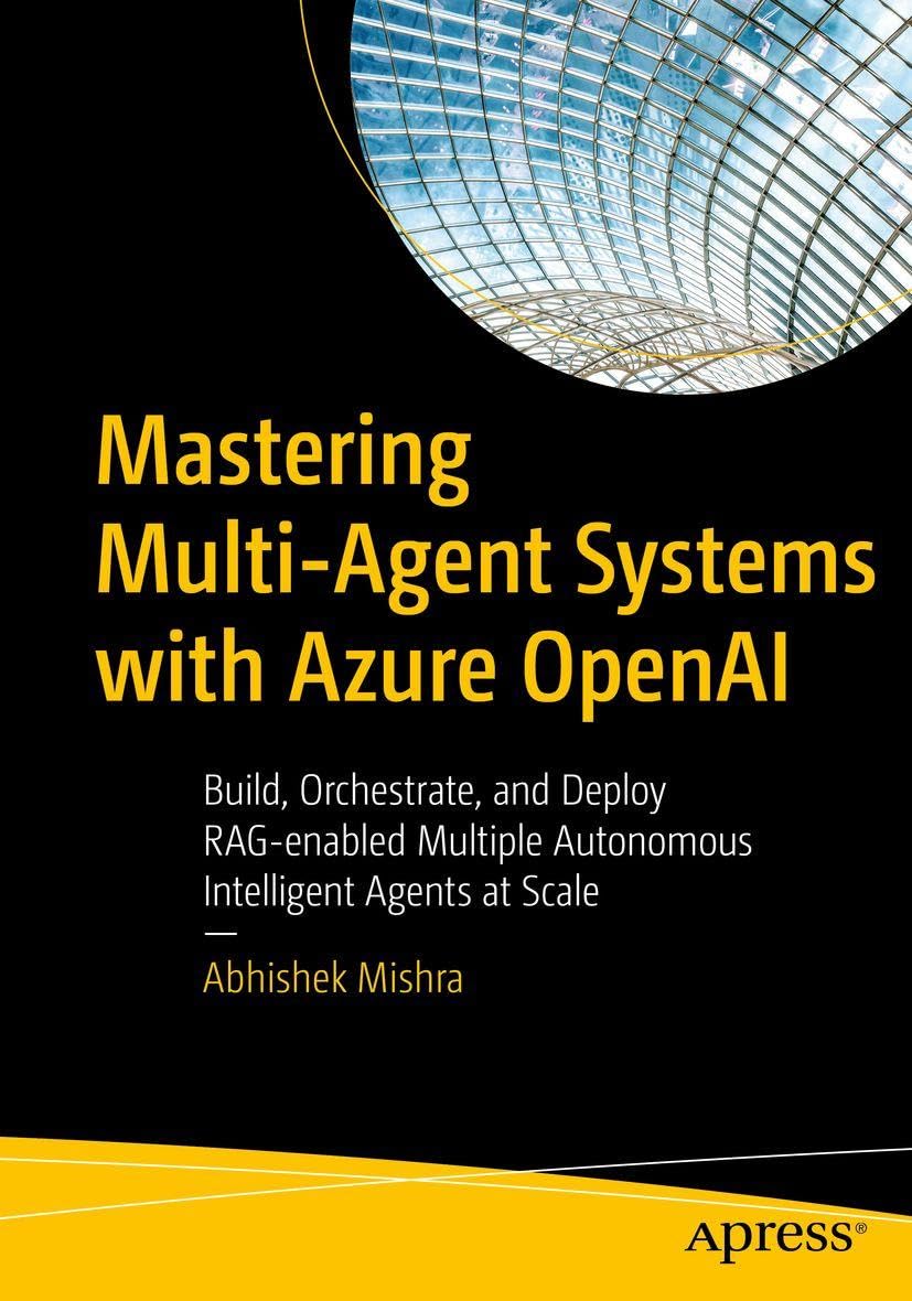 Mastering Multi-Agent Systems with Azure OpenAI: Build, Orchestrate, and Deploy RAG-enabled Multiple Autonomous Intelligent Agents at Scale