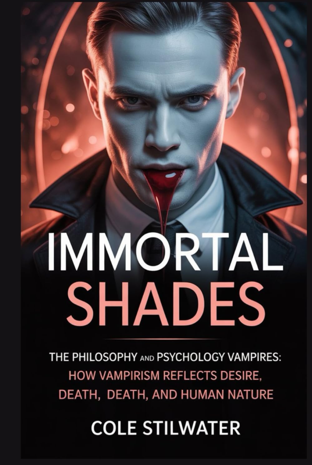 Immortal Shades: The Philosophy and Psychology of Vampires: How Vampirism Reflects Desire, Death, and Human Nature