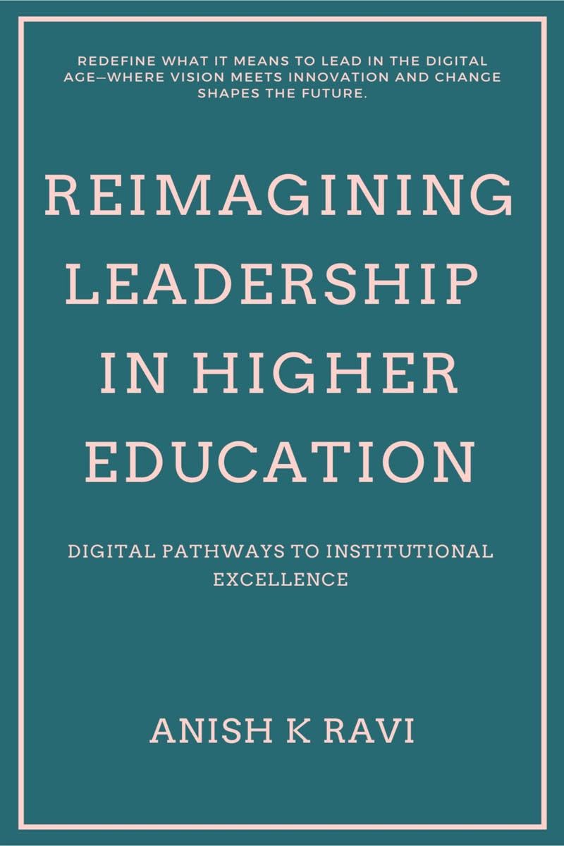 Reimagining Leadership in Higher Education: Digital Pathways to Institutional Excellence