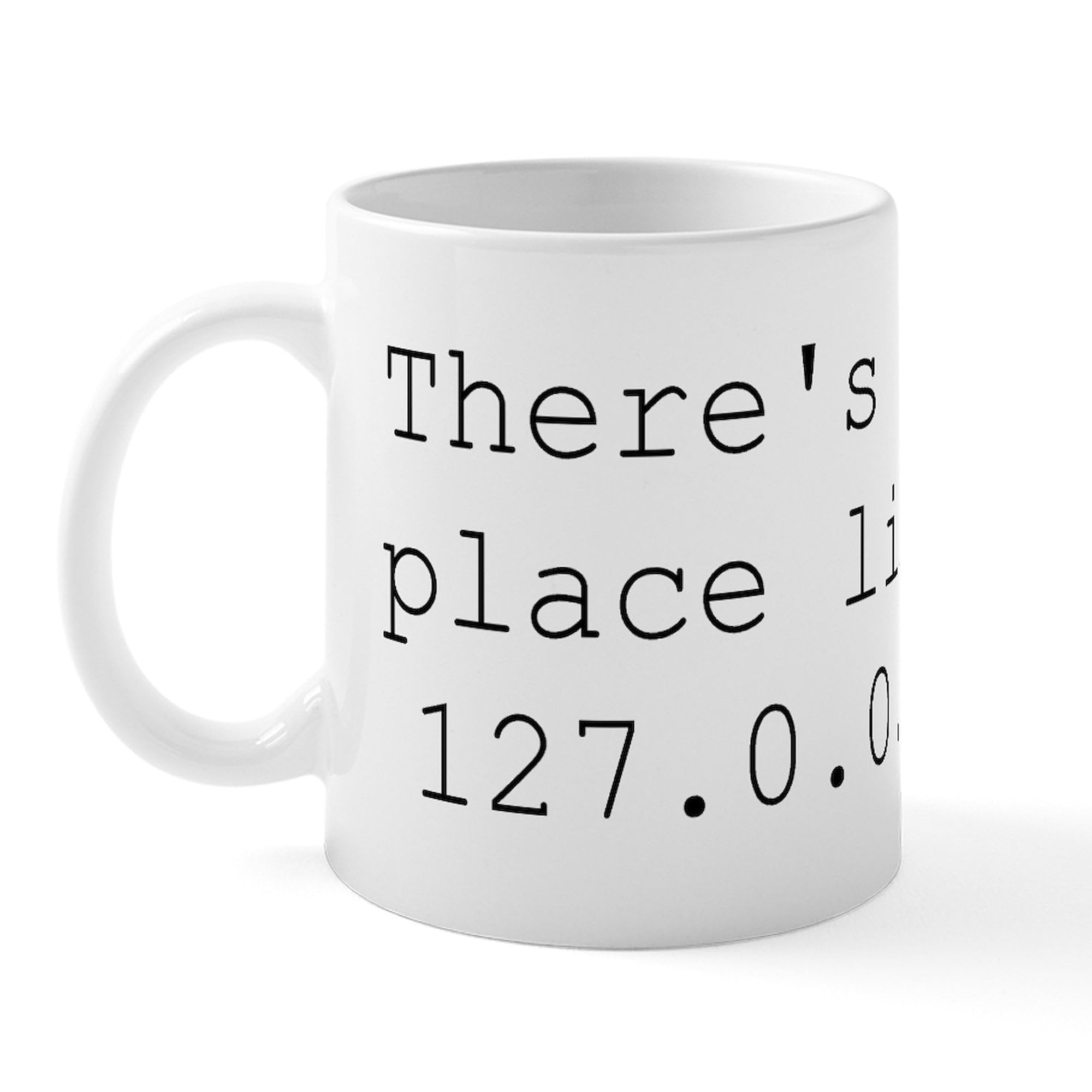 CafePress There's No Place Like 127.0.0.1 (Home) Geek Mug 11 oz (325 ml) Ceramic Coffee Mug
