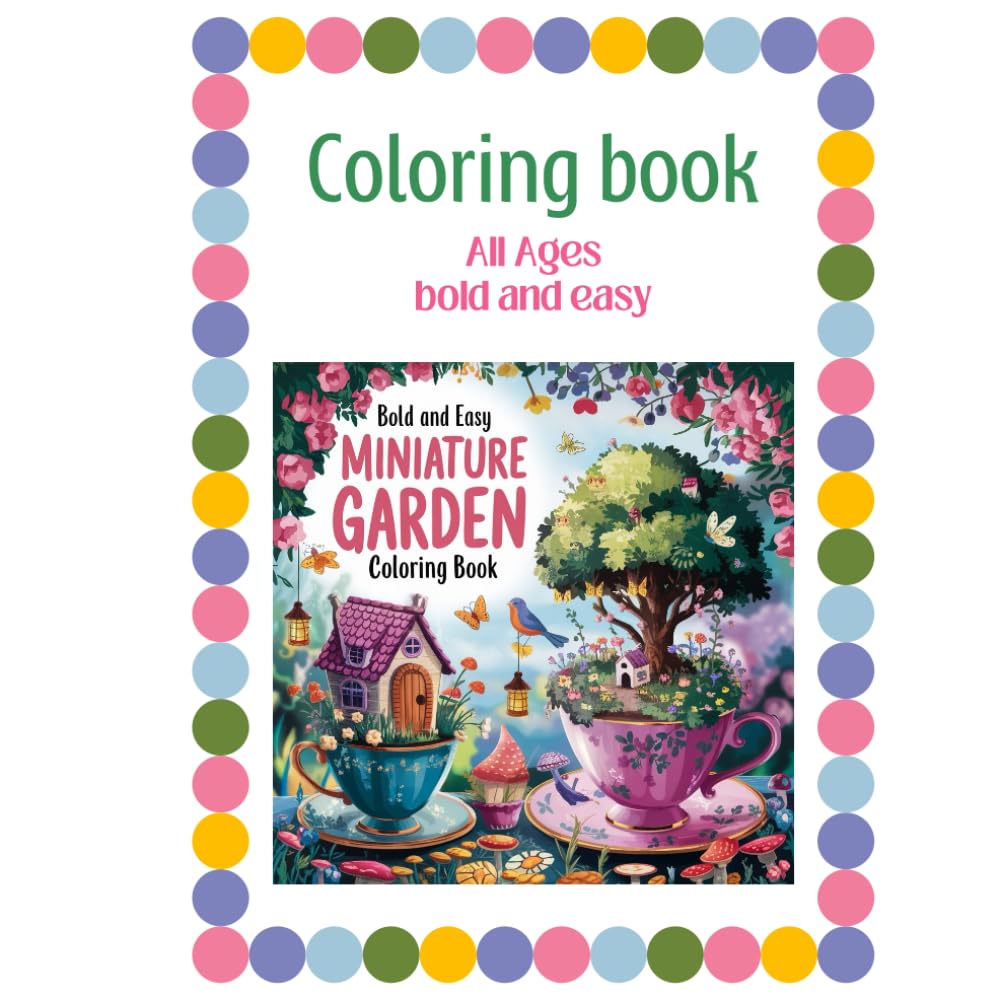 Miniature Garden Coloring Book – A Magical World of Tiny Gardens - All Ages: Bold Easy Miniature Garden Coloring Book