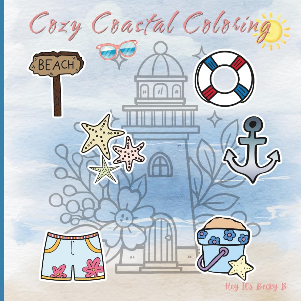 Cozy Coastal Coloring Book: Beach Themed Stress Relieving Coloring Book for Adults and Teens, Bold and Easy Designs for Relaxation