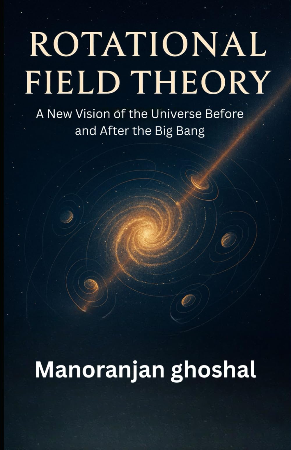 Rotational Field Theory: A New Vision of the Universe Before and After the Big Bang